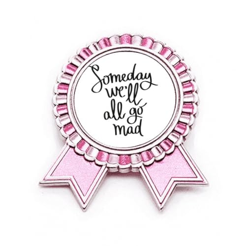 Broche citation Someday We'll All Go Mad pour exprimer votre douce folie