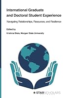 International Graduate and Doctoral Student Experience: Navigating Relationships, Resources, and Resilience (STAR Scholars Titles) 1957480173 Book Cover