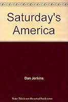 Saturday's America: The Chronic Outrage and Giddy Passion of College Football B00DVH99AQ Book Cover