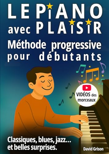 Le piano avec plaisir: Méthode progressive pour débutants - Classiques, blues, jazz... et quelques belles surprises