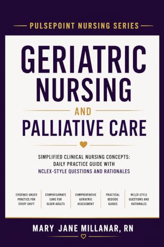 Geriatric Nursing and Palliative Care: Simplified Clinical Nursing Concepts: Daily Practice Guide with NCLEX-Style Questions and Rationales (PULSEPOINT NURSING SERIES) (English Edition)