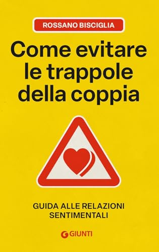 Come evitare le trappole della coppia. Guida alle relazioni sentimentali