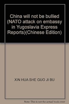 Paperback China will not be bullied (NATO attack on embassy in Yugoslavia Express Reports)(Chinese Edition) [Chinese] Book