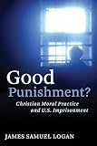 Good Punishment?: Christian Moral Practice and U.S. Imprisonment