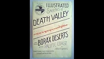 Illustrated Sketches of Death Valley and Other Borax Deserts of the Pacific Coast