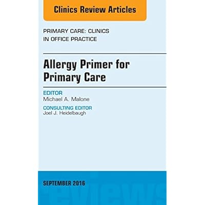 Allergy Primer for Primary Care, An Issue of Primary Care