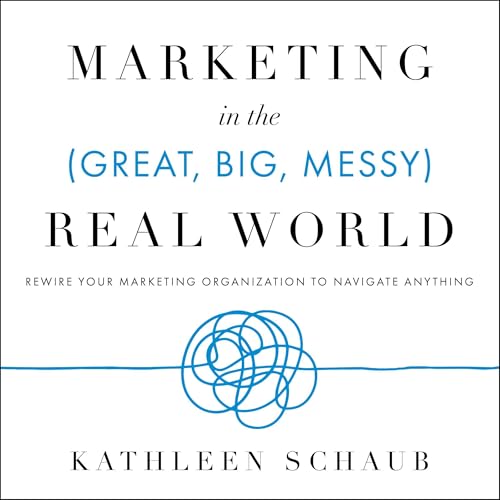 Page de couverture de Marketing in the (Great, Big, Messy) Real World