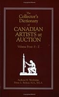 The Collector's Dictionary of Canadian Artists at Auction. Volume Four: S-Z 096859073X Book Cover