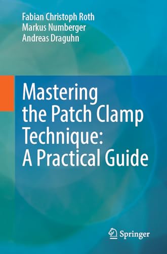Mastering the Patch Clamp Technique: A Practical Guide