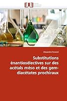 Substitutions A(c)Nantiosa(c)Lectives Sur Des ACA(C)Tals Ma(c)So Et Des Gem-Diaca(c)Tates Prochiraux 6131586500 Book Cover