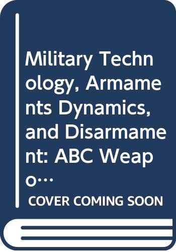 Military Technology, Armaments Dynamics, and Disarmament: ABC Weapons ...