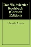  Das Waldviertler Kochbuch