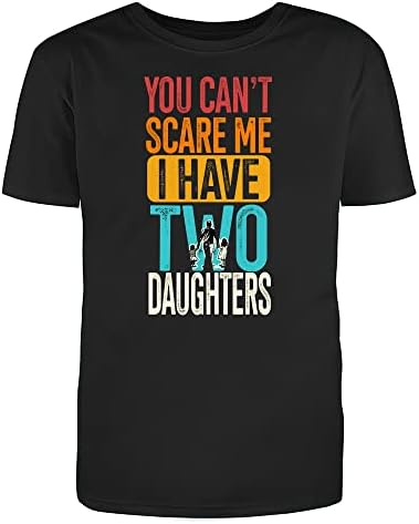 You Can't Scare Me I Have Two Daughters Shirt Father's Day, Cotton Unisex T-Shirt for Women Men