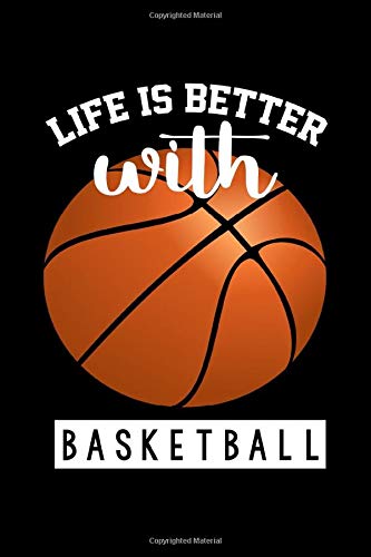 Life Is Better With Basketball Notebook: Basketball Gift Black Lined College Ruled Journal - Writing Diary 120 Pages
