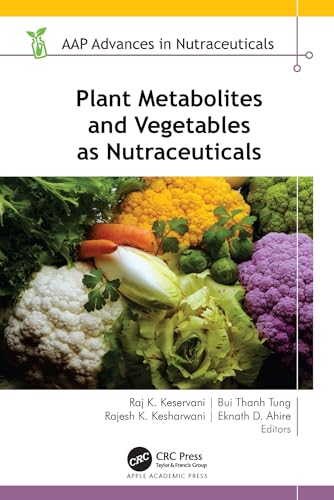 Plant Metabolites and Vegetables as Nutraceuticals (AAP Advances in Nutraceuticals) (English Edition)