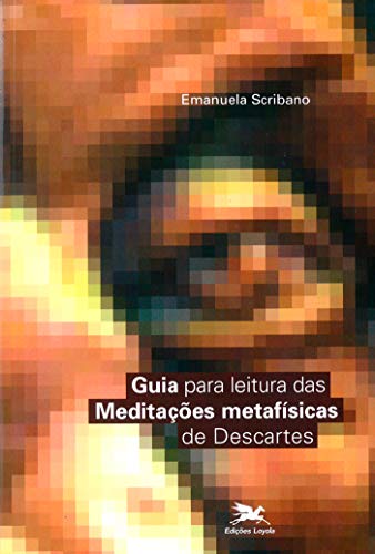 Guia para leitura das “Meditações metafísicas” de Descartes: