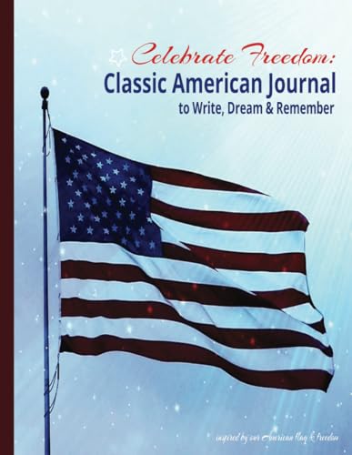 Celebrate Freedom: Classic American Journal to Write, Dream & Rem...