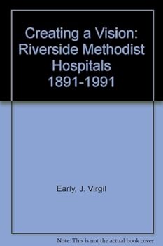 Hardcover Creating a Vision: Riverside Methodist Hospitals 1891-1991 Book