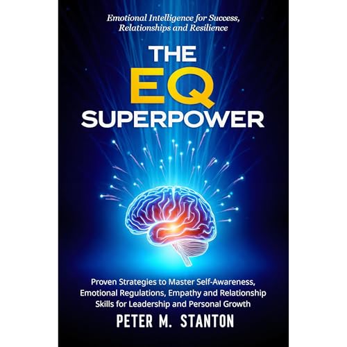 The EQ Superpower: Emotional Intelligence for Success, Relationships and Resilience Audiolibro Por Peter M. Stanton arte de p