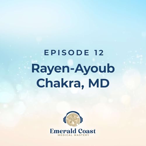 Episode 12: Rayen-Ayoub Chakra, MD