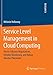 Produktbild Service Level Management in Cloud Computing: Pareto-Efficient Negotiations, Reliable Monitoring, and Robust Monitor Placement