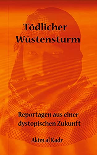 Tödlicher Wüstensturm: Reportagen aus einer dystopischen Zukunft