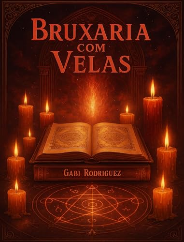 Bruxaria com Velas: Magia, Simbolismo e Rituais de Fogo - Rodriguez, Gabi