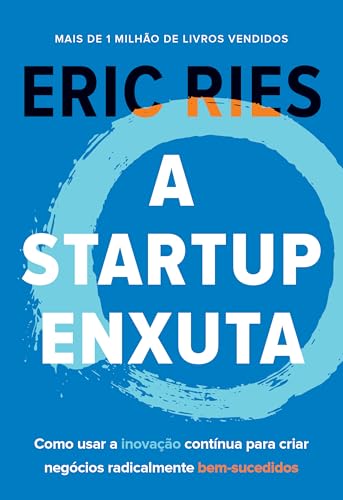 A startup enxuta: Como usar a inovação contínua para criar negóci...