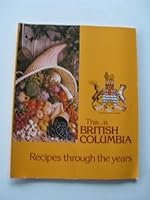 THIS IS BRITISH COLUMBIA: Recipes Through the Years B000CEY4QA Book Cover