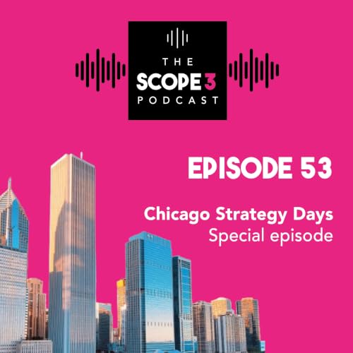 Ep 53: Live from Chicago &ndash; what 160 Scope 3 leaders are talking about
