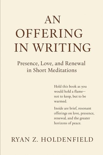 An Offering in Writing: Presence, Love, and Renewal in Short Meditations