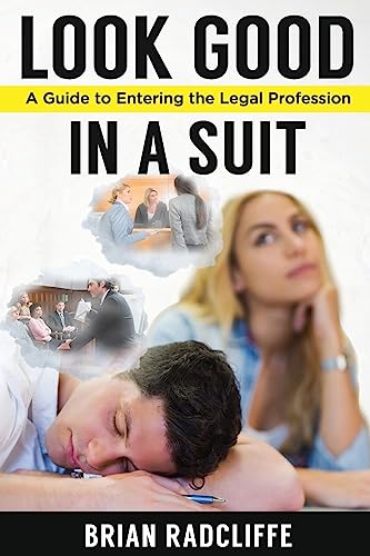 Look Good in a Suit: A Guide to Entering the Legal Profession