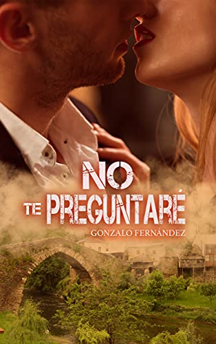 NO TE PREGUNTARÉ: Pasión sin preguntas, sin nombres ni compromisos.
