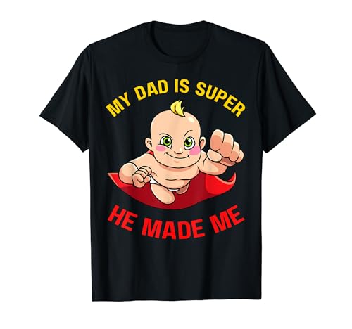 My Dad Is Super He Made Me Funny Día del Padre Niño Hijo Niños Camiseta