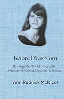 Before I Was Mom: Reading The World Differently, A Memoir of Dyslexia, Discovery & Science B0FWB7JR5Q Book Cover