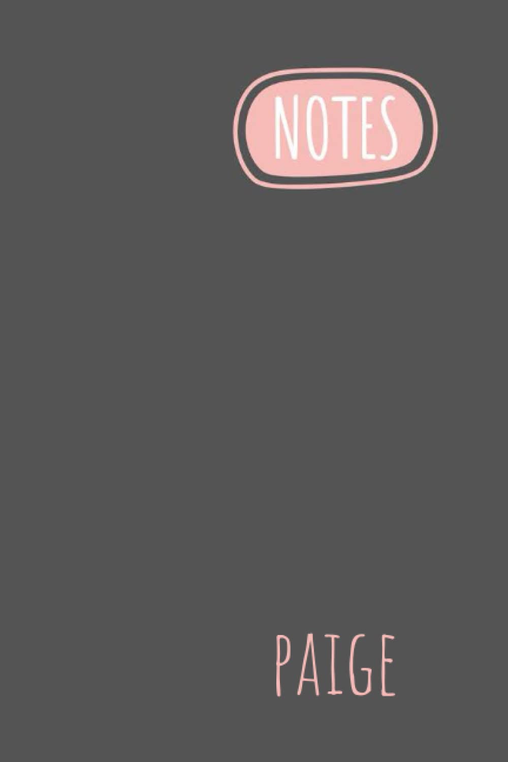 Paige Notes: Personalised Journal Notebook for Girls Named Paige. Elegant Simpe Design (Custom Name Journal, Blank Journal, Write in Notebook) Large ... Journal of Size 6x9 110 Pages(Paige Notebook)