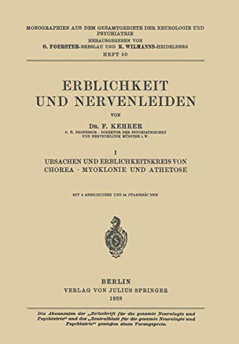 Erblichkeit und Nervenleiden: I Ursachen und Erblichkeitskreis von Chorea · Myoklonie und Athetose (Monographien aus dem Gesamtgebiete der Neurologie und Psychiatrie, Band 50)