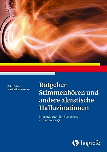 Ratgeber Stimmenhören und andere akustische Halluzinationen: Informationen für Betroffene und Angehörige (Ratgeber zur Reihe Fortschritte der Psychotherapie 55)