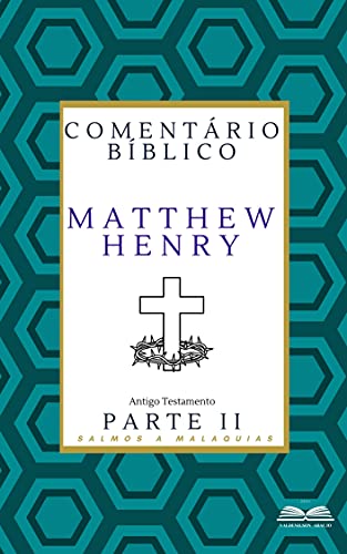Comentário Bíblico Matthew Henry: (Antigo Testamento parte II) - Henry, Matthew