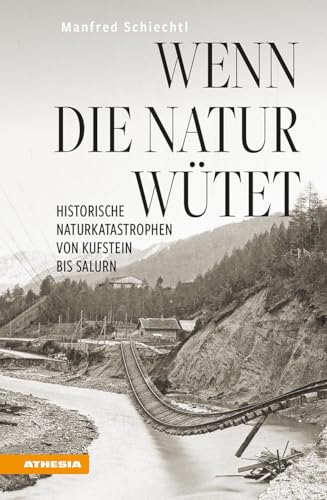 Wenn Die Natur Wütet. Historische Naturkatastrophen Von Kufstein Bis Salurn