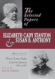 The Selected Papers of Elizabeth Cady Stanton and Susan B. Anthony: When Clowns Make Laws for Queens, 1880-1887 (Volume 4)