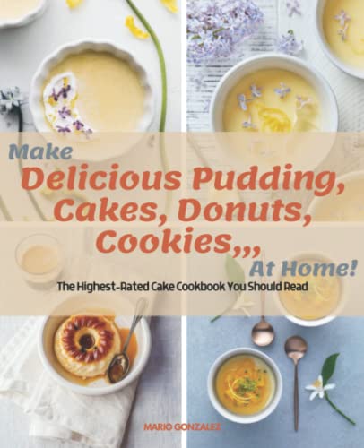 Make Delicious Pudding,Cakes, Donuts, Cookies,,, At Home: The Baking Book