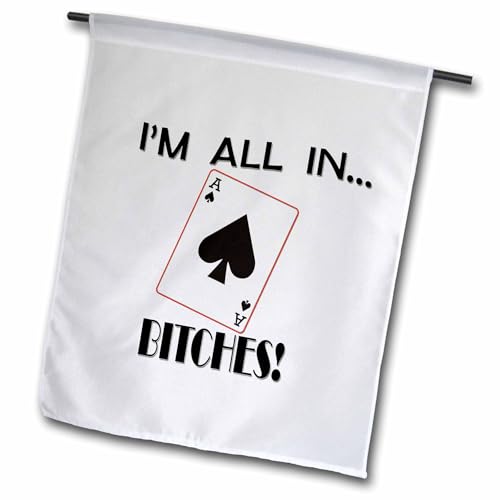 3dRose Im All in. Bitches. Funny Quote. Ace of Spade. Popular Saying. - Garden Flag, 12 by 18"