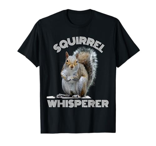 Squirrel Whisperer funny sarcastic squirrel lover T-Shirt