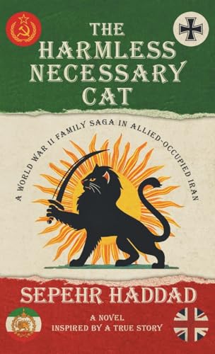 The Harmless Necessary Cat: A World War II Family Saga in Allied-Occupied Iran