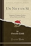 Un No y un Sí: Juguete Cómico-Lírico en un Acto y en Prosa (Classic Reprint)