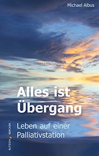 Alles ist Übergang: Leben auf einer Palliativstation : Michael Albus ...
