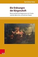 Die Ordnungen der Burgerschaft : Moral und Recht Als Regelsysteme Fur Friedliches Verhalten Zwischen Menschen und Staaten 3847108093 Book Cover