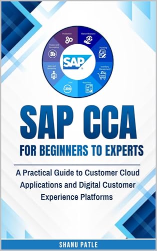 SAP CCA for Beginners to Experts: A Practical Guide to Customer Cloud Applications and Digital Customer Experience Platforms
