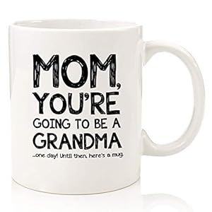 Mom, Going To Be A Grandma Funny Coffee Mug – Best Christmas Gifts for Mom, Women – Unique Xmas Gag Mom Gifts from…